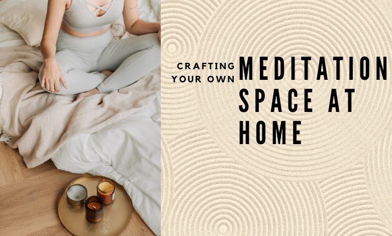 Crafting Your Own Meditation Space at Home