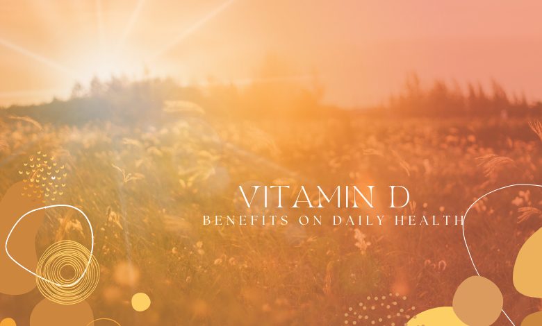 Unlocking the Vital Benefits of Vitamin D for Everyday Health
